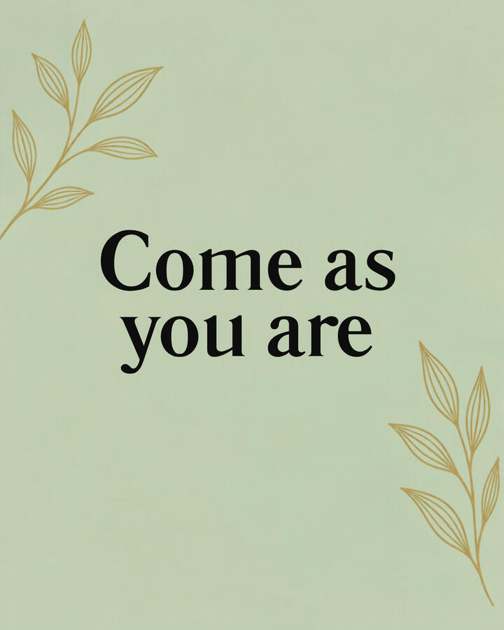 My motto - Come as you are